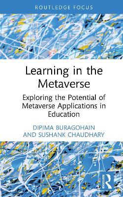 Learning in the Metaverse: Exploring the Potential of Metaverse Applications in Education - Dipima Buragohain,Sushank Chaudhary - cover