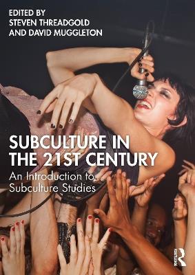 Subculture in the 21st Century: An Introduction to Subculture Studies - cover