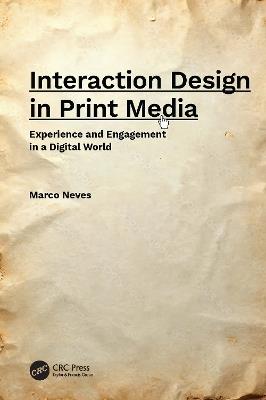 Interaction Design in Print Media: Experience and Engagement in a Digital World - Marco Neves - cover