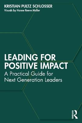Leading for Positive Impact: A Practical Guide for Next Generation Leaders - Kristian Pultz Schlosser - cover
