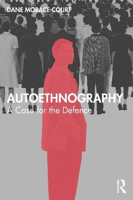 Autoethnography: A Case for the Defence - Dane Morace-Court - cover