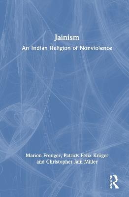 Jainism: An Indian Religion of Nonviolence - Patrick Felix Krüger - cover