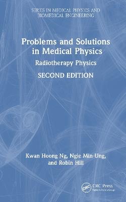 Problems and Solutions in Medical Physics: Radiotherapy Physics - Kwan Hoong Ng,Ngie Min Ung,Robin Hill - cover