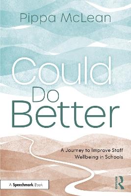 Could Do Better: A Journey to Improve Staff Wellbeing in Schools - Pippa McLean - cover
