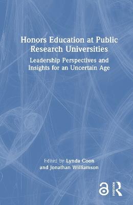 Honors Education at Public Research Universities: Leadership Perspectives and Insights for an Uncertain Age - cover