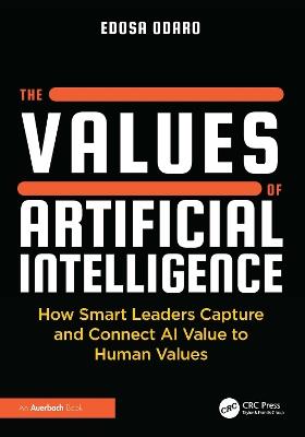 The Values of Artificial Intelligence: How Smart Leaders Capture and Connect AI Value to Human Values - Edosa Odaro - cover