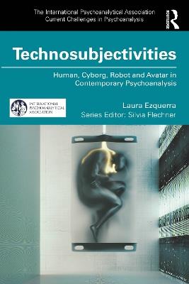 Technosubjectivities: Human, Cyborg, Robot and Avatar in Contemporary Psychoanalysis - Laura Ezquerra - cover