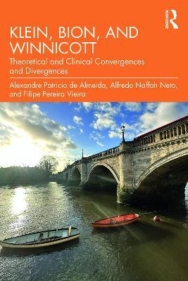 Klein, Bion, and Winnicott: Theoretical and Clinical Convergences and Divergences - Alexandre Patricio de Almeida,Alfredo Naffah Neto,Filipe Pereira Vieira - cover