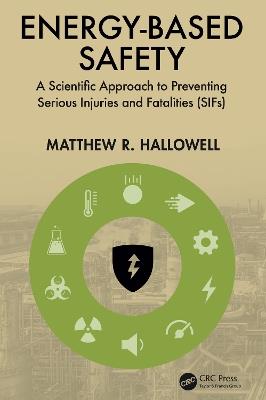 Energy-Based Safety: A Scientific Approach to Preventing Serious Injuries and Fatalities (SIFs) - Matthew R. Hallowell - cover