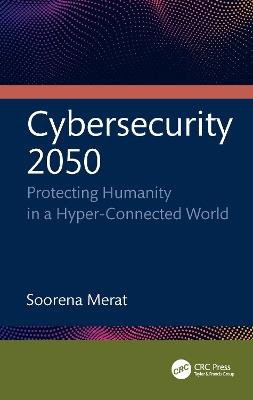 Cybersecurity 2050: Protecting Humanity in a Hyper-Connected World - Soorena Merat - cover