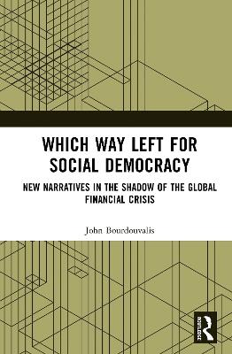 Which Way Left for Social Democracy: New Narratives in the Shadow of the Global Financial Crisis - John A. Bourdouvalis - cover