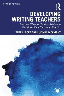 Developing Writing Teachers: Practical Ways for Teacher-Writers to Transform their Classroom Practice - Terry Locke,Lucinda McKnight - cover