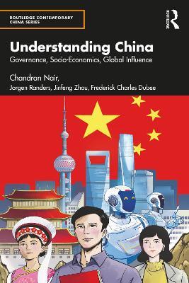Understanding China: Governance, Socio-Economics, Global Influence - Chandran Nair,Jorgen Randers,Jinfeng Zhou - cover