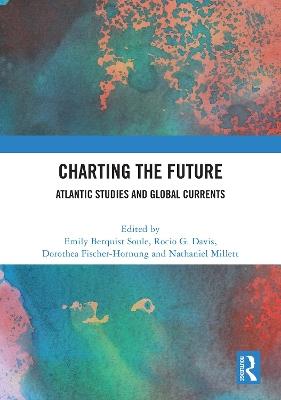Charting the Future: Atlantic Studies and Global Currents - cover
