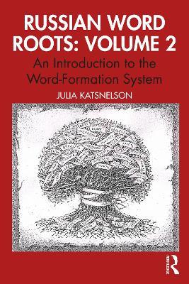 Russian Word Roots: Volume 2: An Introduction to the Word-Formation System - Julia Katsnelson - cover
