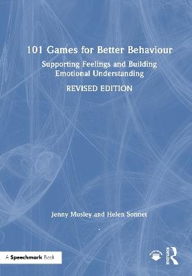 101 Games for Better Behaviour: Supporting Feelings and Building Emotional Understanding - Jenny Mosley,Helen Sonnet - cover