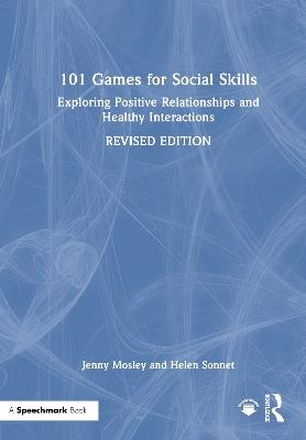 101 Games for Social Skills: Exploring Positive Relationships and Healthy Interactions - Jenny Mosley,Helen Sonnet - cover