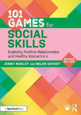101 Games for Social Skills: Exploring Positive Relationships and Healthy Interactions - Jenny Mosley,Helen Sonnet - cover
