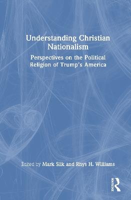 Understanding Christian Nationalism: Perspectives on the Political Religion of Trump's America - cover