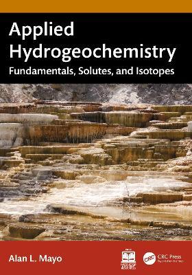 Applied Hydrogeochemistry: Fundamentals, Solutes, and Isotopes - Alan L. Mayo - cover