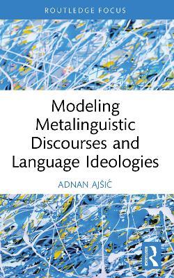 Modeling Metalinguistic Discourses and Language Ideologies - Adnan Ajšić - cover