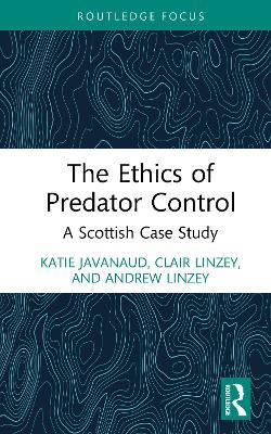 The Ethics of Predator Control: A Scottish Case Study - Katie Javanaud,Clair Linzey,Andrew Linzey - cover