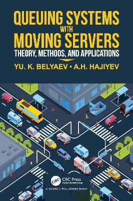 Queueing Systems with Moving Servers: Theory, Methods, and Applications - Yuri Belyaev,Asaf Hajiyev - cover