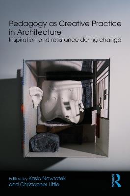 Pedagogy as Creative Practice in Architecture: Inspiration and Resistance During Change - cover
