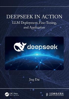 DeepSeek in Action: LLM Deployment, Fine-Tuning, and Application - Jing Dai - cover