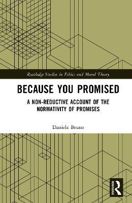 Because You Promised: A Non-Reductive Account of the Normativity of Promises - Daniele Bruno - cover