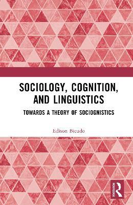 Sociology, Cognition, and Linguistics: Towards a Theory of Sociognistics - Edison Bicudo - cover