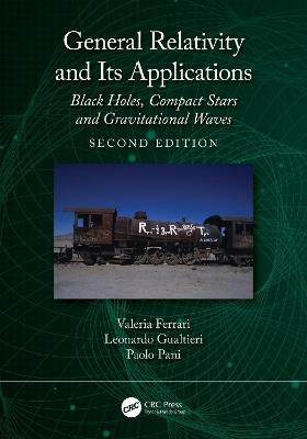 General Relativity and Its Applications: Black Holes, Compact Stars and Gravitational Waves - Valeria Ferrari,Leonardo Gualtieri,Paolo Pani - cover