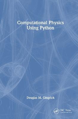 Computational Physics Using Python - Douglas M. Gingrich - cover