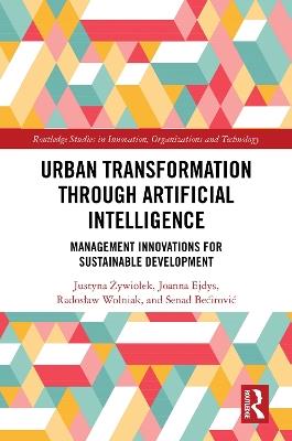 Urban Transformation through Artificial Intelligence: Management Innovations for Sustainable Development - Justyna Żywiołek,Joanna Ejdys,Radosław Wolniak - cover