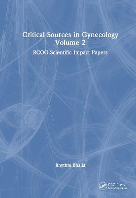 Critical Sources in Gynecology, Volume 2: RCOG Scientific Impact Papers - Rhythm Bhalla - cover