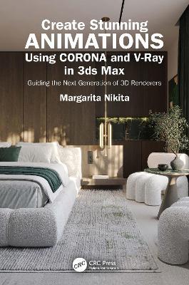 Create Stunning Animations Using Corona and V-Ray in 3ds Max: Guiding the Next Generation of 3D Renderers - Margarita Nikita - cover