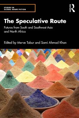 The Speculative Route: Futures from South and Southwest Asia and North Africa - cover
