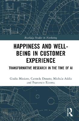 Happiness and Well-Being in Customer Experience: Transformative Research in the Time of AI - Giulia Miniero,Carmela Donato,Michela Addis - cover