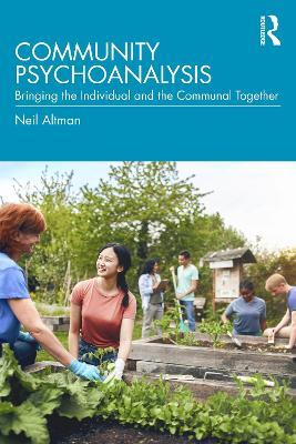 Community Psychoanalysis: Bringing the Individual and the Communal Together - Neil Altman - cover