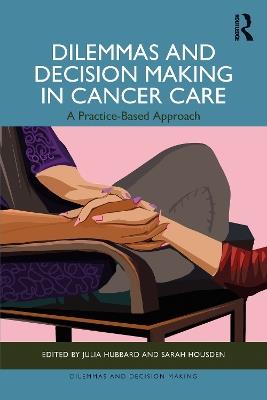 Dilemmas and Decision Making in Cancer Care: A Practice-Based Approach - cover