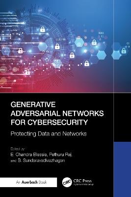 Generative Adversarial Networks for Cybersecurity:: Protecting Data and Networks - cover