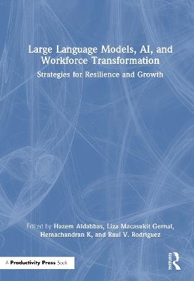 Large Language Models, AI, and Workforce Transformation: Strategies for Resilience and Growth - cover