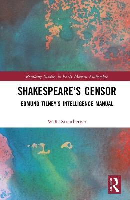 Shakespeare’s Censor: Edmund Tilney’s Intelligence Manual - W.R. Streitberger - cover