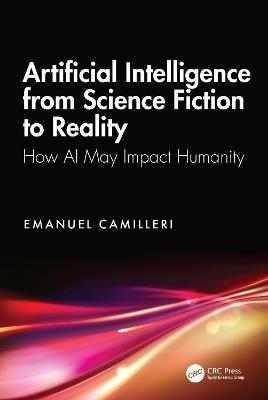 Artificial Intelligence from Science Fiction to Reality: How AI May Impact Humanity - Emanuel Camilleri - cover