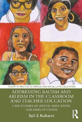 Addressing Racism and Ableism in the Classroom and Teacher Education: Case Studies of Special Education Teachers of Color - Saili S. Kulkarni - cover