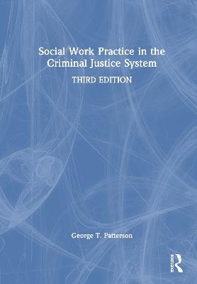 Social Work Practice in the Criminal Justice System - George T. Patterson - cover
