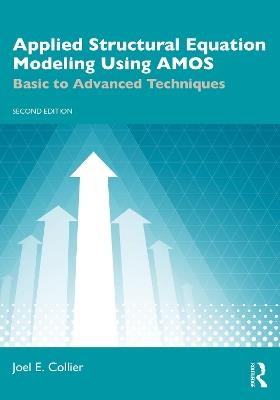 Applied Structural Equation Modeling Using AMOS: Basic to Advanced Techniques - Joel E. Collier - cover