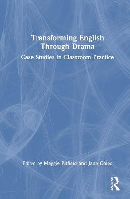 Transforming English Through Drama: Case Studies in Classroom Practice - cover