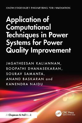 Application of Computational Techniques in Power Systems for Power Quality Improvement - Jagatheesan Kaliannan,Boopathi Dhanasekaran,Sourav Samanta - cover