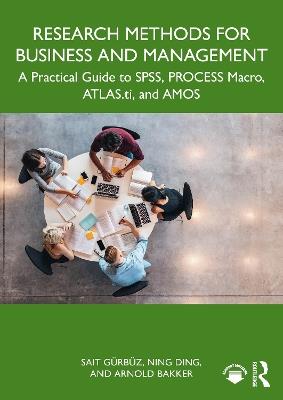 Research Methods for Business and Management: A Practical Guide to SPSS, PROCESS Macro, ATLAS.ti, and AMOS - Sait Gürbüz,Ning Ding,Arnold Bakker - cover